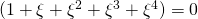 (1+\xi+\xi^2+\xi^3+\xi^4)=0