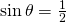 \sin {\theta}=\frac{1}{2}