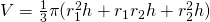 V=\frac{1}{3}\pi(r_{1}^{2}h+r_{1}r_{2}h+r_{2}^{2}h)