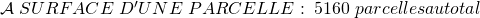 \mathcal{A}\;SURFACE \;D'UNE \;PARCELLE:\; 5160\; parcelles au total