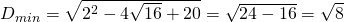 D_{min}=\sqrt{2^{2}-4 \sqrt{16}+20}=\sqrt{24-16}=\sqrt{8}