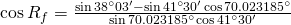 \cos {R_f}=\frac{\sin {38^{\circ}03'}-\sin {41^{\circ}30'}\cos {70.023185^{\circ}}}{\sin {70.023185^{\circ}}\cos {41^{\circ}30'}}