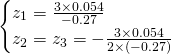 \begin{cases}z_{1}=\frac{3\times 0.054}{-0.27}\\z_{2}=z_{3}=-\frac{3\times 0.054}{2\times (-0.27)} \end{cases}