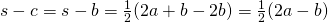 s-c=s-b=\frac{1}{2}(2a+b-2b)=\frac{1}{2}(2a-b)