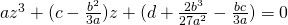 az^{3}+(c-\frac{b^{2}}{3a})z+(d+\frac{2b^{3}}{27a^{2}}-\frac{bc}{3a})=0