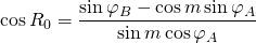 \displaystyle{\cos {R_0}}=\frac{\sin {\varphi_B}-\cos {m}\sin {\varphi_A}}{\sin m \cos \varphi_A}