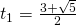 t_1=\frac{3+\sqrt{5}}{2}