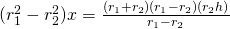 (r_{1}^{2}-r_{2}^{2})x=\frac{(r_{1}+r_{2})(r_{1}-r_{2})(r_{2}h)}{r_{1}-r_{2}}