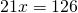 21x=126