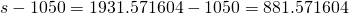 s-1050=1931.571604-1050=881.571604