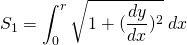 {\displaystyle S_{1}= \int_{0}^{r} \sqrt{1+ (\frac{dy}{dx})^{2}} \;dx }