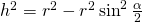 h^2=r^2-r^2\sin^{2}\frac{\alpha}{2}