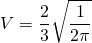 {\displaystyle V=\frac{2}{3} \sqrt{\frac{1}{2 \pi}} }