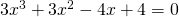 3x^{3}+3x^{2}-4x+4=0