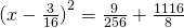 {(x-\frac{3}{16})}^2=\frac{9}{256}+\frac{1116}{8}