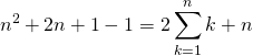 \[n^{2}+2n+1-1=2\sum_{k=1}^{n}k+n\]