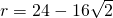 r=24 -16 \sqrt{2}