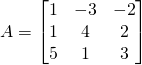 A=\begin{bmatrix} 1& -3&-2\\1&4&2\\5& 1&3 \end{bmatrix}