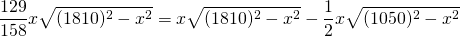 \displaystyle{\frac{129}{158}x  \sqrt{(1810)^{2}-x^{2}}=x\sqrt{(1810)^{2}-x^{2}}-\frac{1}{2}x \sqrt{(1050)^{2}-x^{2}}}