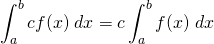 {\displaystyle \int_a^b cf(x) \;dx=  c\int_a^b f(x) \;dx }