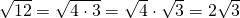 \sqrt{12}=\sqrt{4 \cdot 3}=\sqrt{4}\cdot \sqrt{3}=2 \sqrt{3}