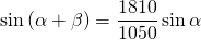 \displaystyle{\sin {(\alpha+\beta)}=\frac{1810}{1050}\sin {\alpha}}