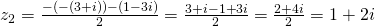 z_2=\frac{-(-(3+i))-(1-3i)}{2}=\frac{3+i-1+3i}{2}=\frac{2+4i}{2}=1+2i