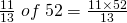 \frac{11}{13}\; of\;52=\frac{11 \times 52}{13}