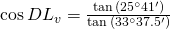 \cos {DL_v}=\frac{\tan {(25^{\circ}41')}}{\tan {(33^{\circ}37.5')}}