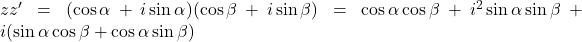 zz'=(\cos \alpha+ i\sin \alpha)(\cos \beta+ i\sin \beta)=\cos \alpha \cos \beta+i^{2}\sin \alpha \sin \beta+i(\sin \alpha \cos \beta+\cos \alpha \sin \beta)