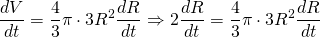 {\displaystyle \frac{dV}{dt}=\frac{4}{3}\pi \cdot 3R^{2} \frac{dR}{dt} \Rightarrow  2\frac{dR}{dt}=\frac{4}{3}\pi \cdot 3R^{2} \frac{dR}{dt} }