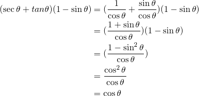 \begin{equation*} \begin{split} (\sec \theta+ tan \theta)(1-\sin \theta)&=(\frac{1}{\cos \theta}+\frac{\sin \theta}{\cos \theta})(1-\sin \theta)\\&= (\frac{1+\sin \theta}{\cos \theta})(1-\sin \theta)\\&= (\frac{1-\sin^{2} \theta}{\cos \theta})\\&=\frac{\cos^{2}\theta}{\cos \theta}\\&=\cos \theta \end{split} \end{equation*}