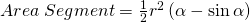 Area\; Segment=\frac{1}{2}r^2 \left(\alpha-\sin\alpha \right)