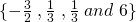 \{-\frac{3}{2}\; ,\frac{1}{3}\; , \frac{1}{3}\; and \; 6\}