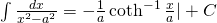 \int \frac{dx}{x^{2}-a^{2}}=-\frac{1}{a} \coth^{-1}\frac{x}{a} |+C