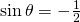 \sin {\theta}=-\frac{1}{2}