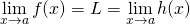 \[\lim_{x \to a} f(x)=L=\lim_{x \to a} h(x)\]