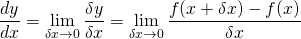 \[\frac{dy}{dx}=\lim_{\delta x \to 0}\frac{\delta y}{\delta x}=\lim_{\delta x \to 0}\frac{f(x+\delta x)-f(x)}{\delta x}\]