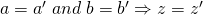 a=a'\; and \; b=b' \Rightarrow z=z'