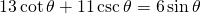 13\cot \theta+ 11 \csc \theta=6\sin \theta