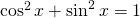 \cos^{2}x+\sin^{2}x=1