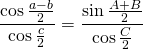 \displaystyle{\frac{\cos {\frac{a-b}{2}}}{\cos {\frac{c}{2}}}}=\frac{\sin {\frac{A+B}{2}}}{\cos {\frac{C}{2}}}