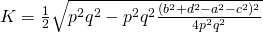 K=\frac{1}{2}\sqrt{p^{2}q^{2}-p^{2}q^{2}\frac{(b^{2}+d^{2}-a^{2}-c^{2})^{2}}{4p^{2}q^{2}}}