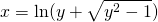 x=\ln (y+\sqrt{y^{2}-1})