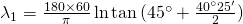 \lambda_1=\frac{180\times 60}{\pi}\ln {\tan {(45^{\circ}+\frac{40^{\circ}25'}{2})}}