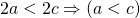 2a<2c \Rightarrow (a<c)