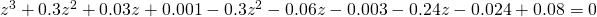 z^{3}+0.3z^{2}+0.03z+0.001-0.3z^{2}-0.06z-0.003-0.24z-0.024+0.08=0