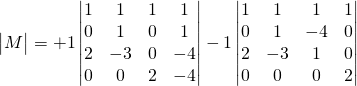 \begin{vmatrix}M \end{vmatrix}=+1\begin{vmatrix}1 & 1 & 1 & 1\\0 & 1 & 0 & 1\\2 & -3 & 0 & -4\\0 & 0 & 2 & -4\end{vmatrix}-1\begin{vmatrix}1 & 1 & 1 & 1\\0 & 1 & -4 & 0\\2 & -3 & 1 & 0\\0 & 0 & 0 & 2\end{vmatrix}