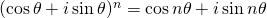 (\cos \theta+i\sin \theta)^{n}=\cos n\theta+i\sin n\theta