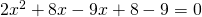 2x^{2}+8x-9x+8-9=0